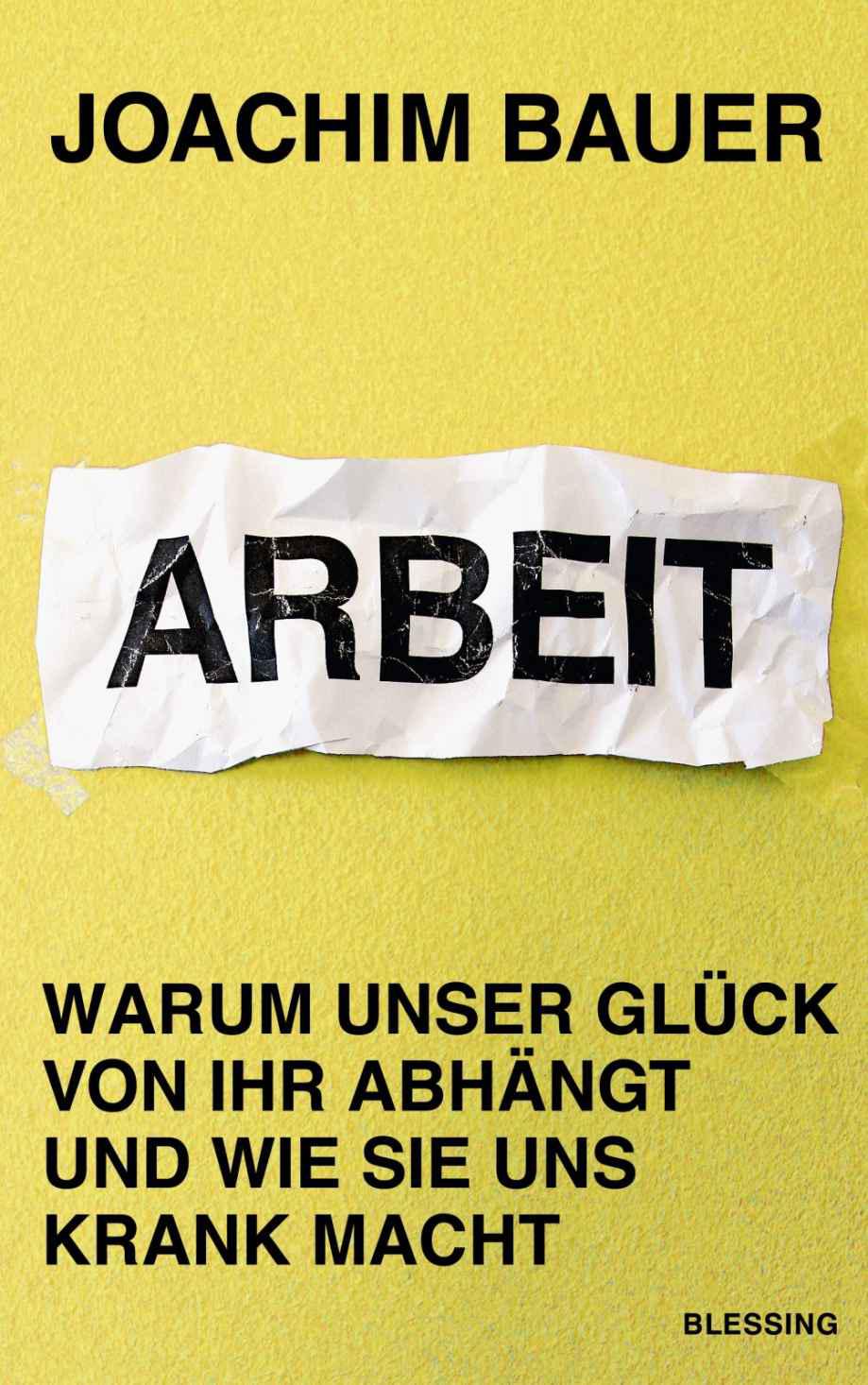 Arbeit: Warum unser Glück von ihr abhängt und wie sie uns krank macht