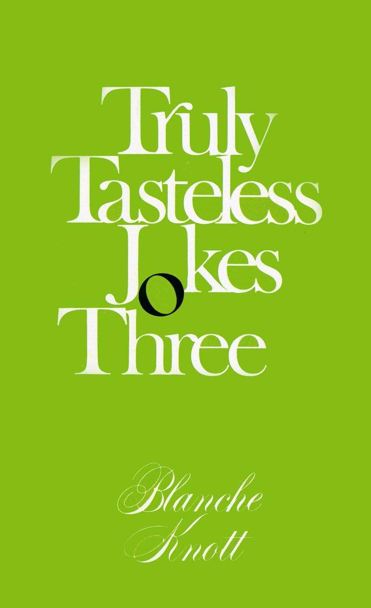 Truly Tasteless Jokes Three