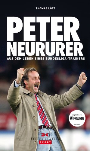 Peter Neururer - Aus dem Leben eines Bundesliga-Trainers