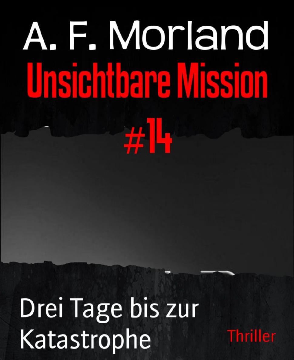 Unsichtbare Mission #14: Drei Tage bis zur Katastrophe