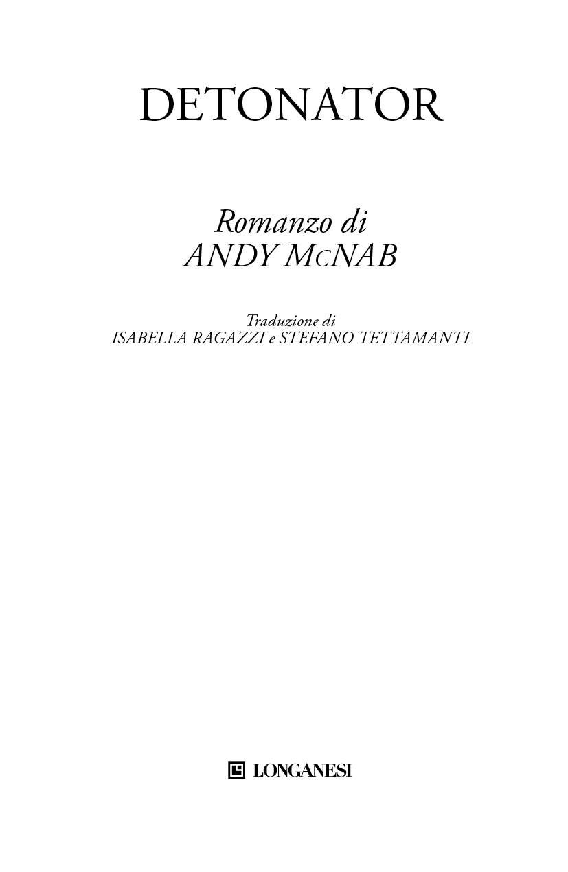 Immagine per il frontespizio. Andy McNab, Detonator, Traduzione di Isabella Ragazzi e Stefano Tettamanti, Longanesi