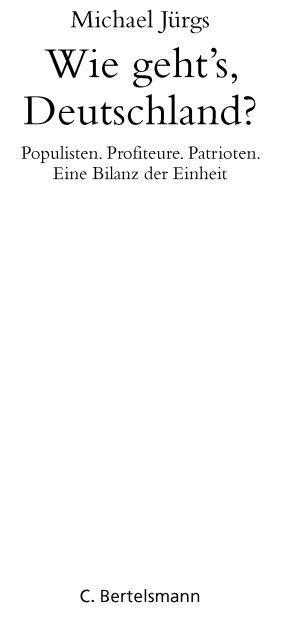 Wie geht's, Deutschland?: Populisten. Profiteure. Patrioten. - Eine Bilanz der Einheit