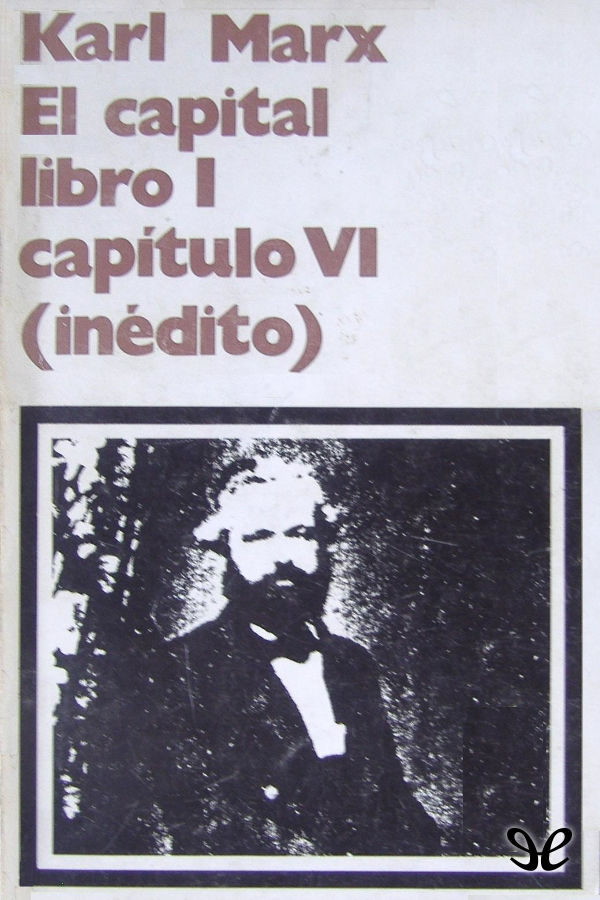 El Capital. Libro I Capitulo VI