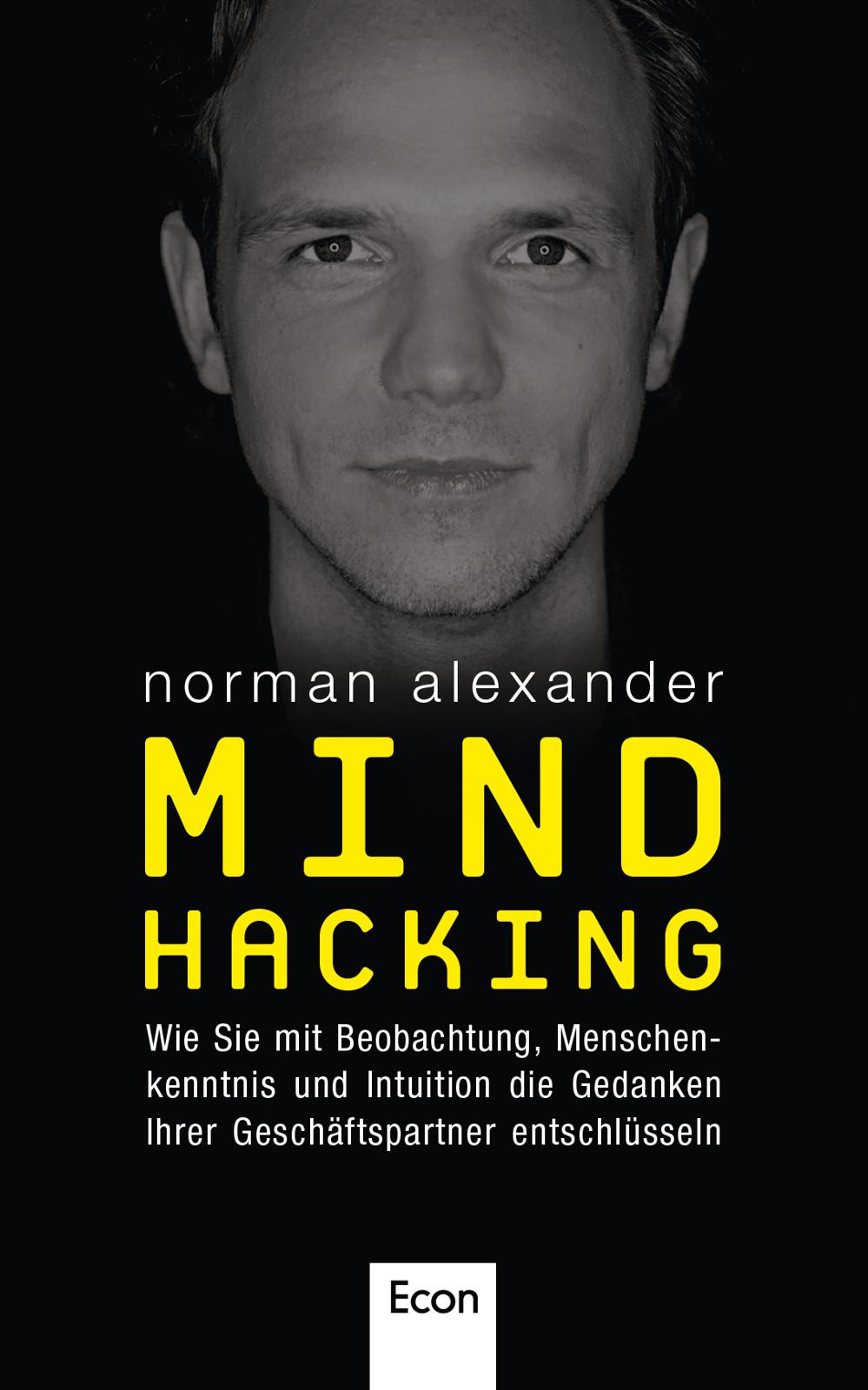 Mind Hacking: Wie Sie mit Beobachtung, Menschenkenntnis und Intuition die Gedanken Ihrer Geschäftspartner entschlüsseln