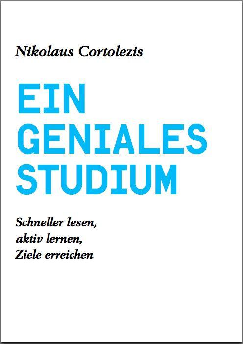 Ein geniales Studium: Schneller lesen, aktiv lernen, Ziele erreichen