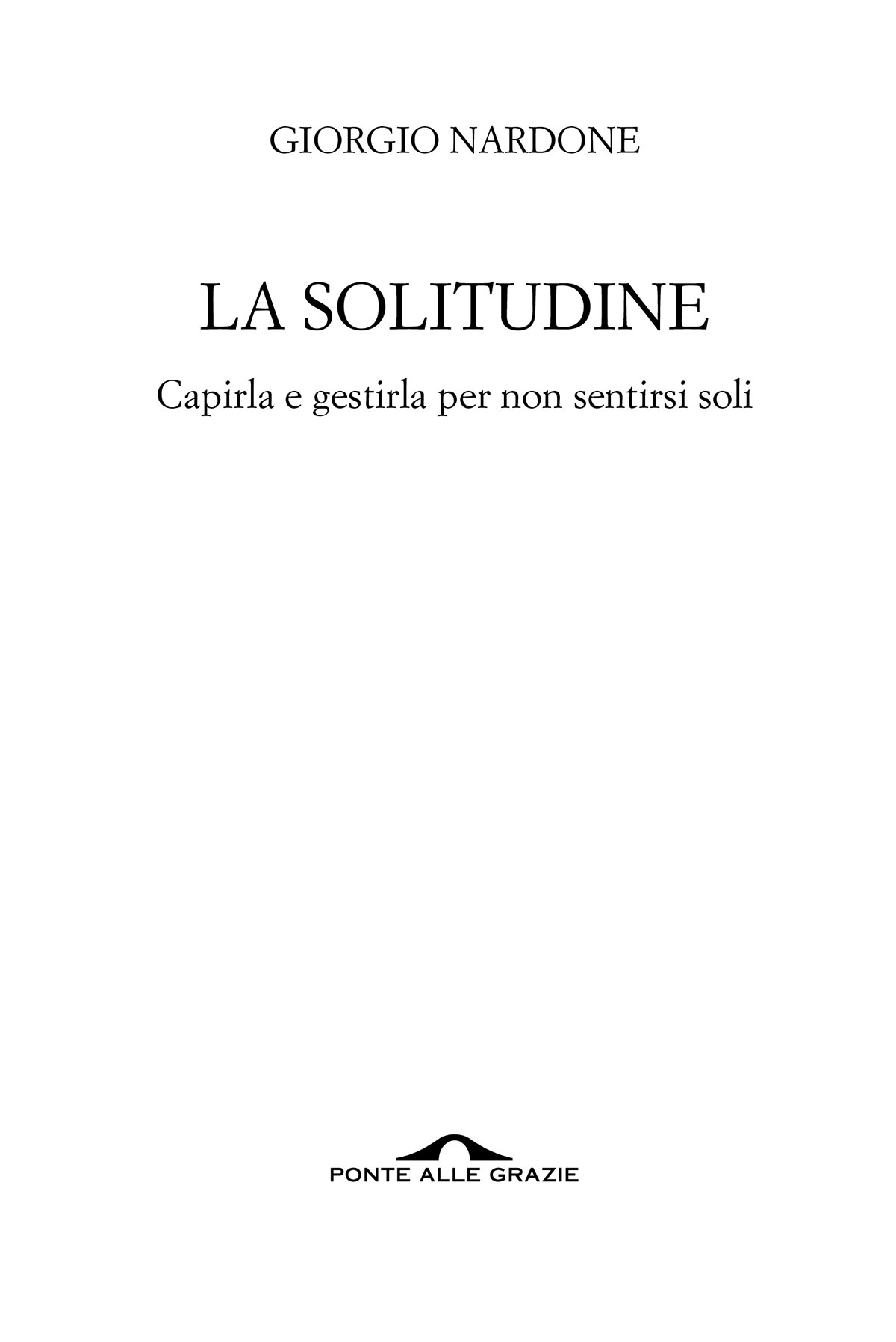 Immagine del frontespizio. Giorgio Nardone. La solitudine. Ponte alle Grazie.