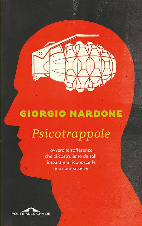 Psicotrappole: ovvero le sofferenze che ci costruiamo da soli: imparare a riconoscerle e a combatterle