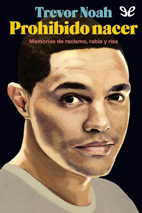 Prohibido nacer. Memorias de racismo, rabia y risa