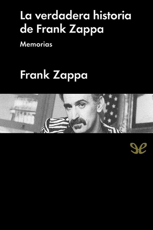 La verdadera historia de Frank Zappa. Memorias