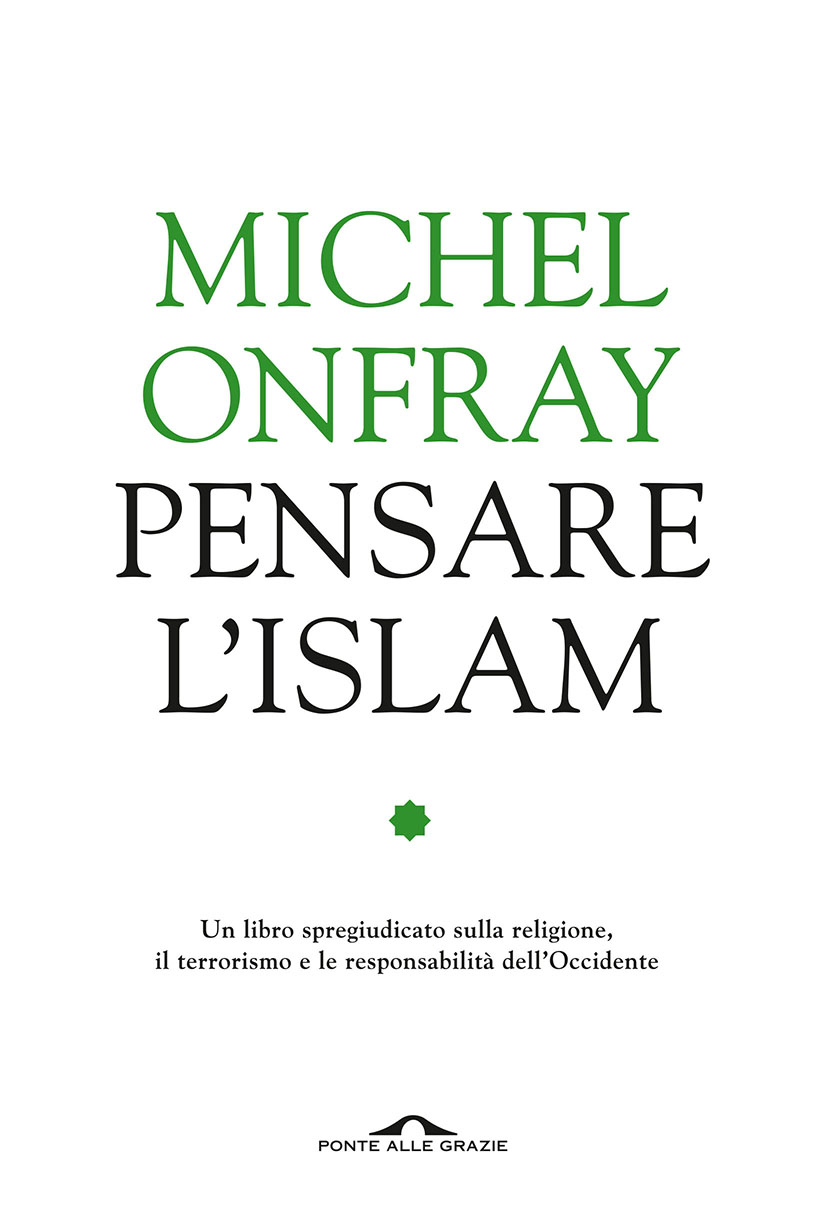 Pensare l'Islam. Un libro spregiudicato sulla religione, il terrorismo e le responsabilità dell'Occidente