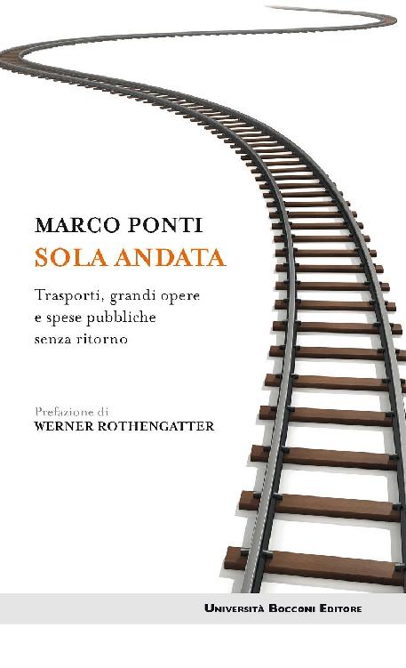 Sola andata: Trasporti, grandi opere e spese pubbliche senza ritorno