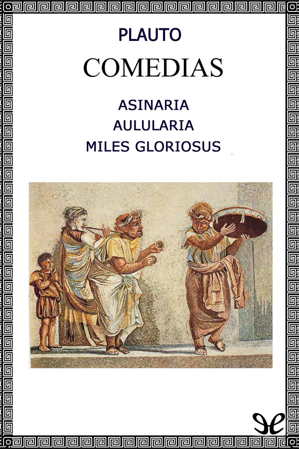 Asinaria - Aulularia - Miles Gloriosus