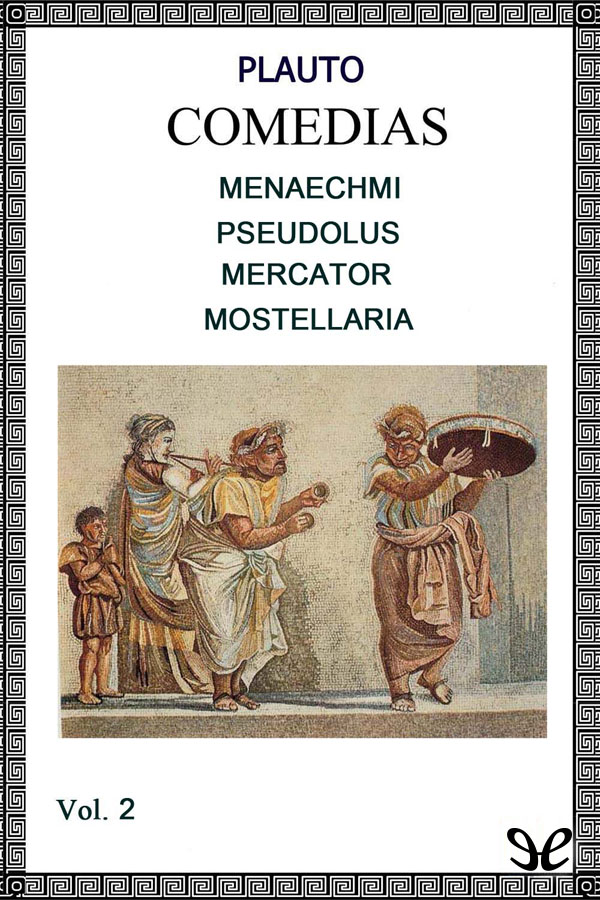 Menaechmi - Pseudolus - Mercator - Mostellaria