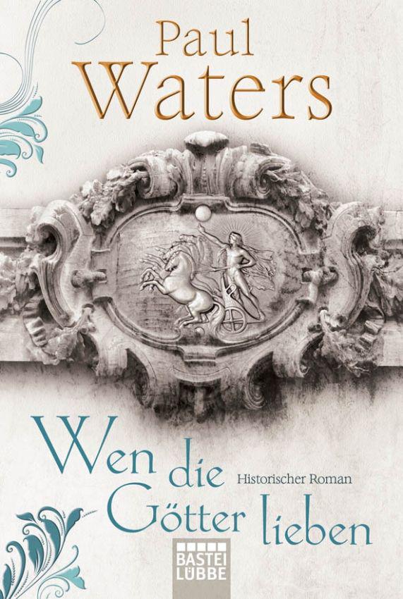 Wen die Götter lieben: Historischer Roman