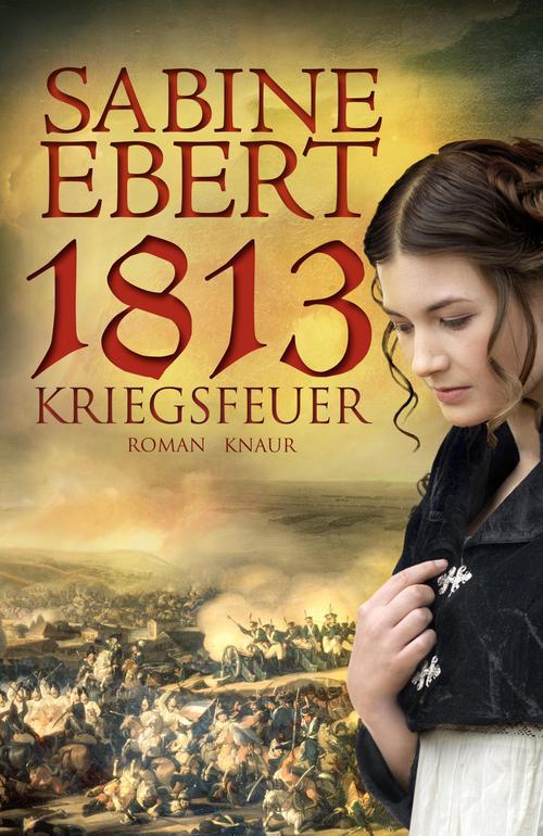 1813 - Kriegsfeuer: Roman