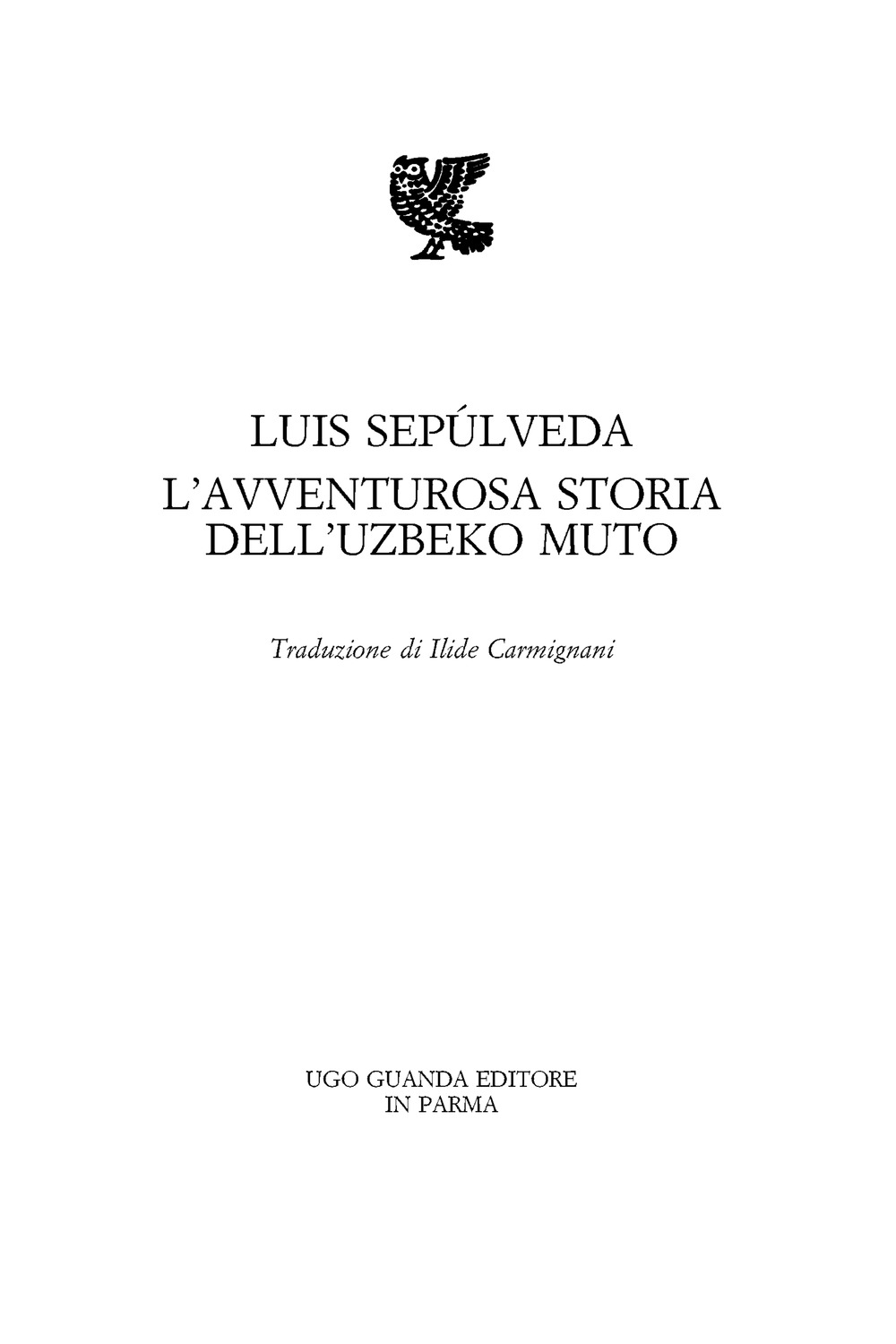 Immagine per il frontespizio. Luis Sepúlveda: L'avventurosa storia dell'uzbeko muto. Traduzione di Ilide Carmignani. Ugo Guanda Editore S.r.l.