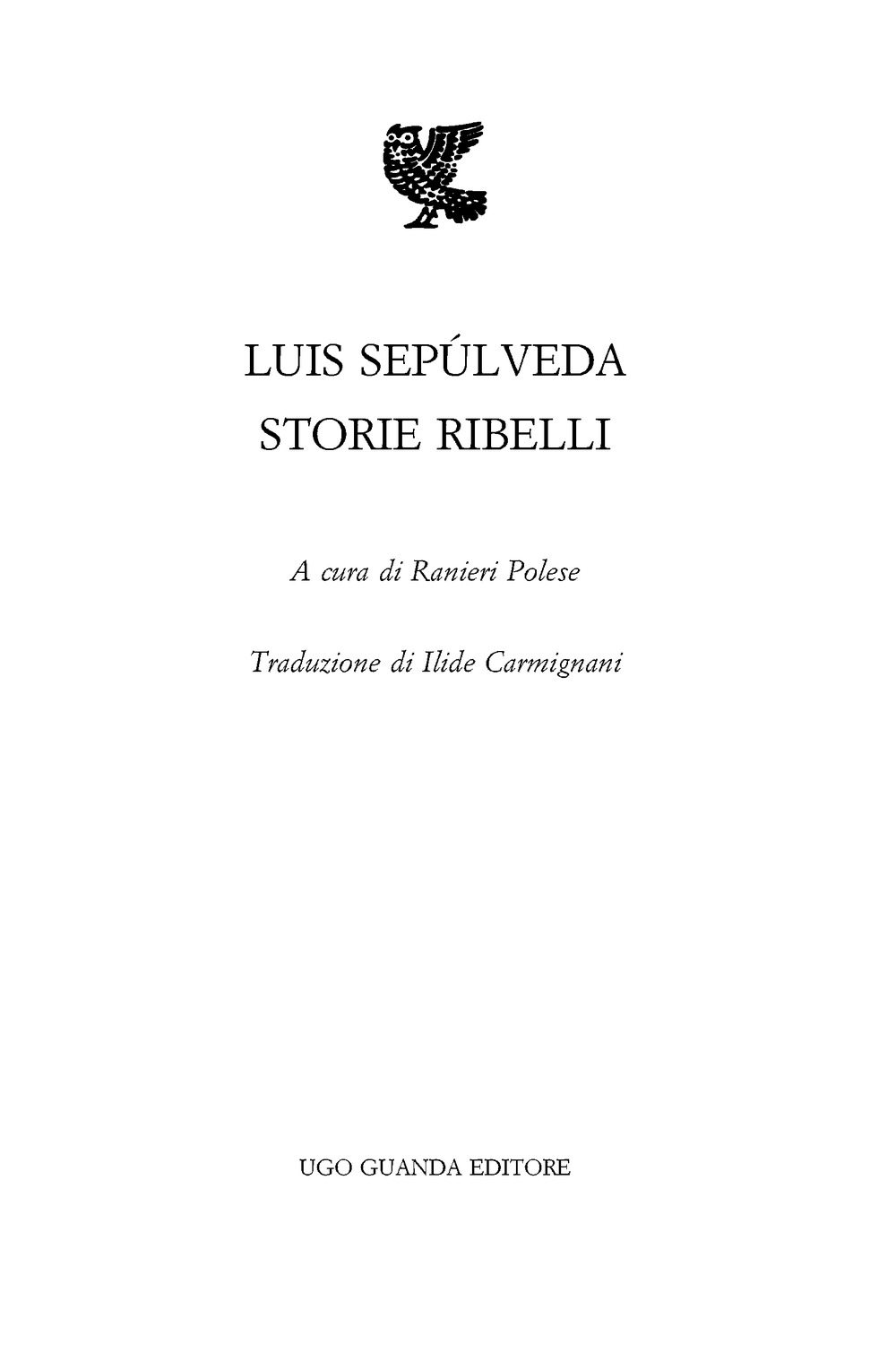 Immagine per il frontespizio. Luis Sepúlveda: Storie ribelli. Ugo Guanda Editore S.r.l.