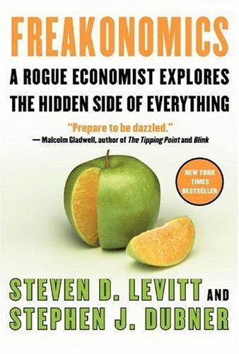 FREAKONOMICS: A Rogue Economist Explores the Hidden Side of Everything