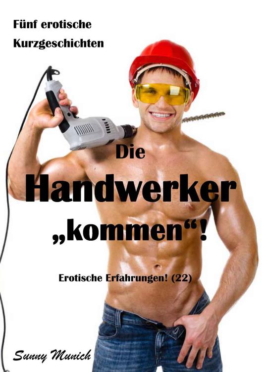 Die Handwerker "kommen"! Erotische Erfahrungen