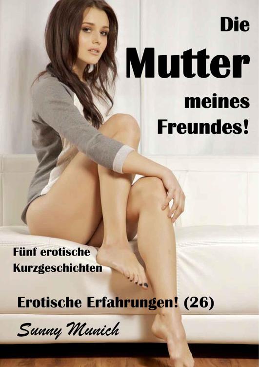 Die Mutter meines Freundes! Erotische Erfahrungen