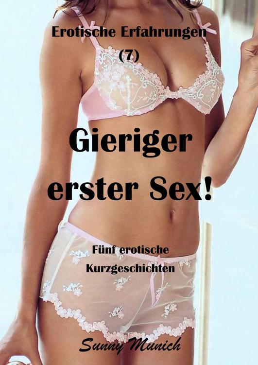 Gieriger erster Sex! Erotische Erfahrungen