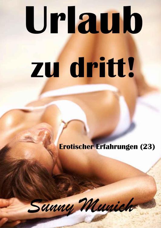 Urlaub zu dritt! Erotische Erfahrungen