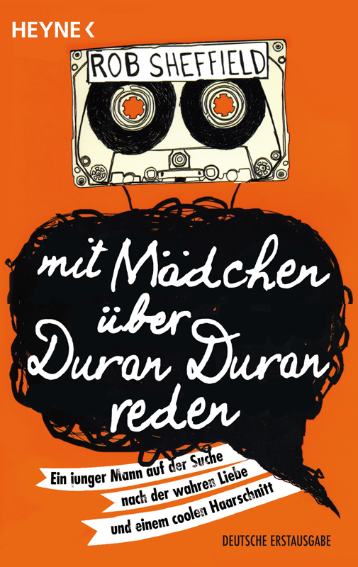 Mit Maedchen ueber Duran Duran reden - Ein junger Mann auf der Suche nach der wahren Liebe und einem coolen Haarschnitt