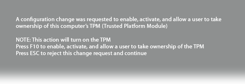 A screen shot of a firmware confirmation prompt. In this firmware prompt, you are asked to press F10 to enable the TPM or press ESC to reject the change.