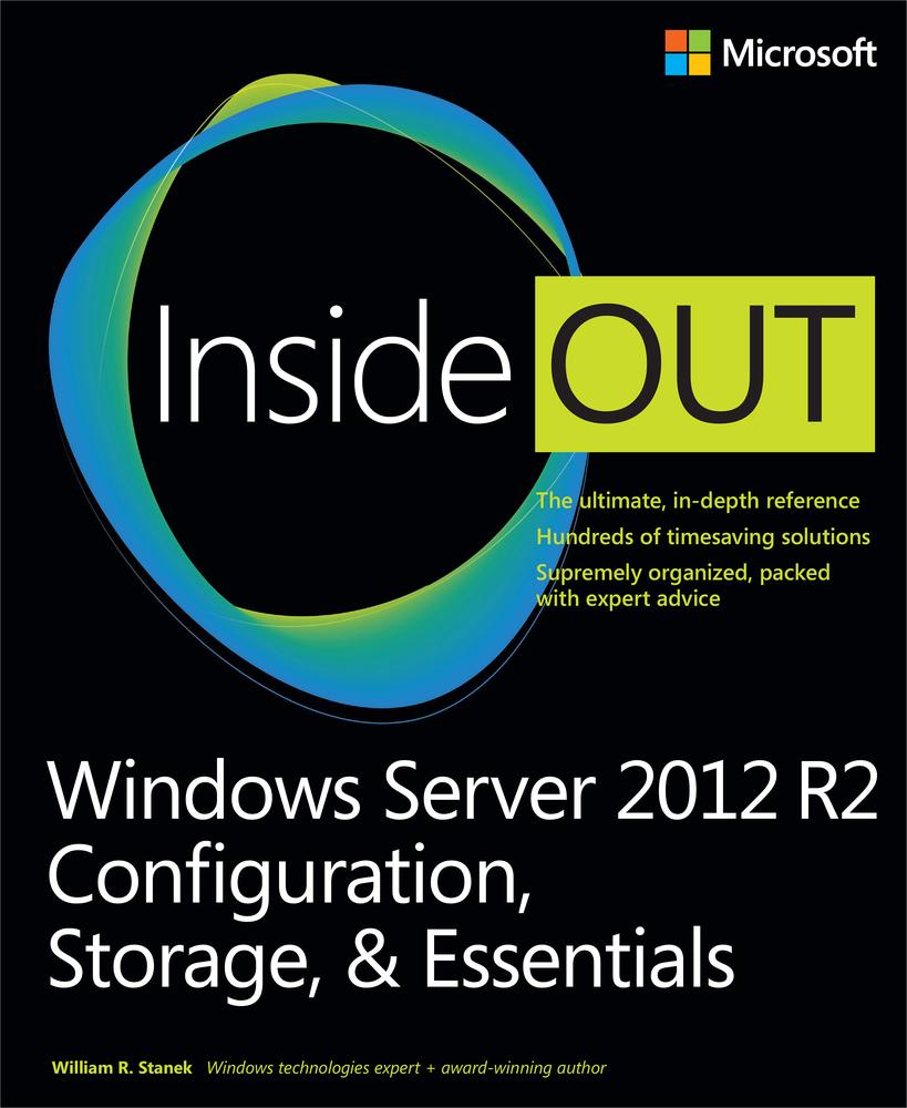 Windows Server® 2012 R2 Inside Out: Configuration, Storage, & Essentials