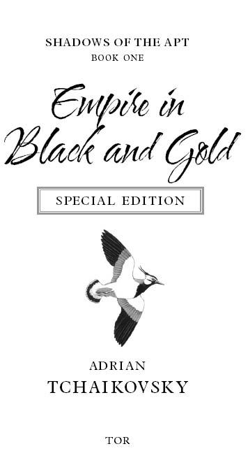 Description: X:\Data\Books\Final\Adrian Tchaikovsky\Adrian Tchaikovsky - Shadows of the Apt 01 - Empire in Black and Gold\images\/epubstore/T/A-Tchaikovsky/Empire-in-black-and-gold//00018.jpg