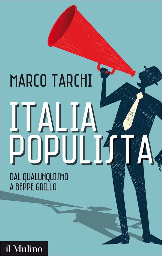 Italia populista. Dal qualunquismo a Beppe Grillo