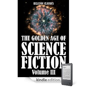 The Golden Age of Science Fiction Volume III: An Anthology of 50 Short Stories