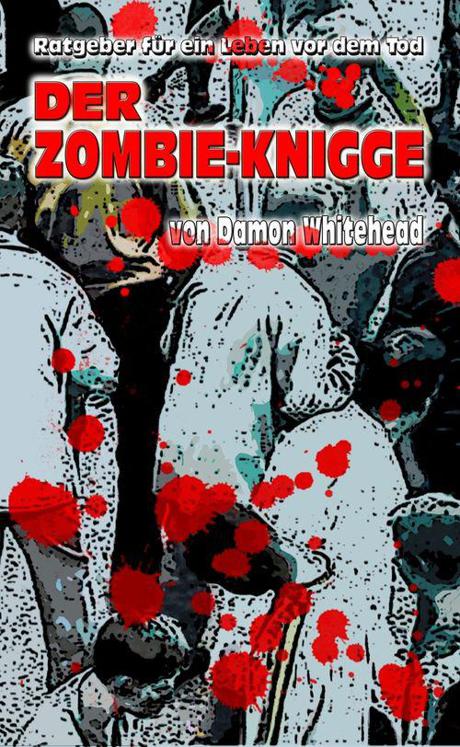 Damon Whitehead - DER ZOMBIE KNIGGE - Ratgeber für ein Leben vor dem Tod