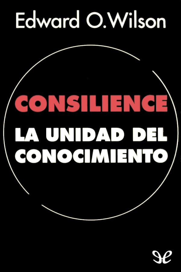 Consilience: la unidad del conocimiento