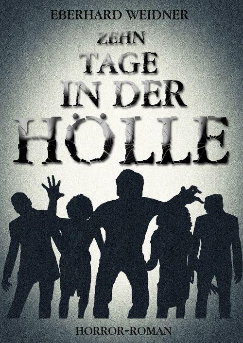 Eberhard Weidner - ZEHN TAGE IN DER HÖLLE - Horror-Roman