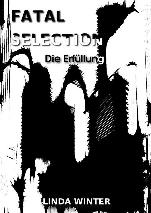 Linda Winter - Fatal Selection Band 3 - Die Erfüllung