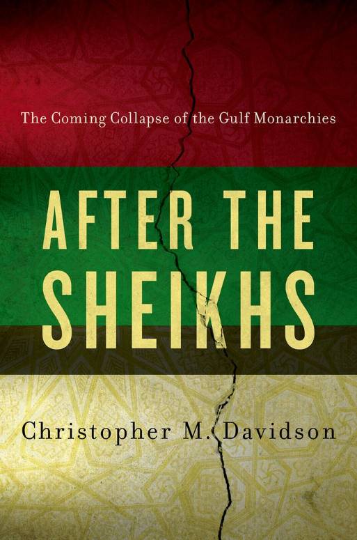 After the Sheikhs : The Coming Collapse of the Gulf Monarchies