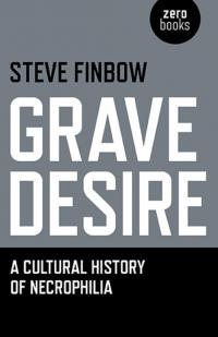 Grave Desire: A Cultural History of Necrophilia