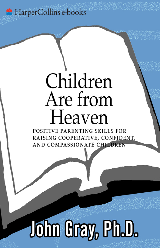 Children Are from Heaven: Positive Parenting Skills for Raising Cooperative, Confident, and Compassionate Children