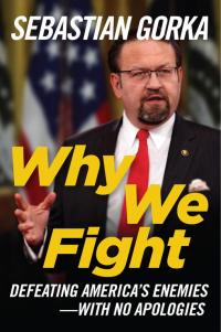 Why We Fight: Why We Fight: Defeating America's Enemies - With No Apologies