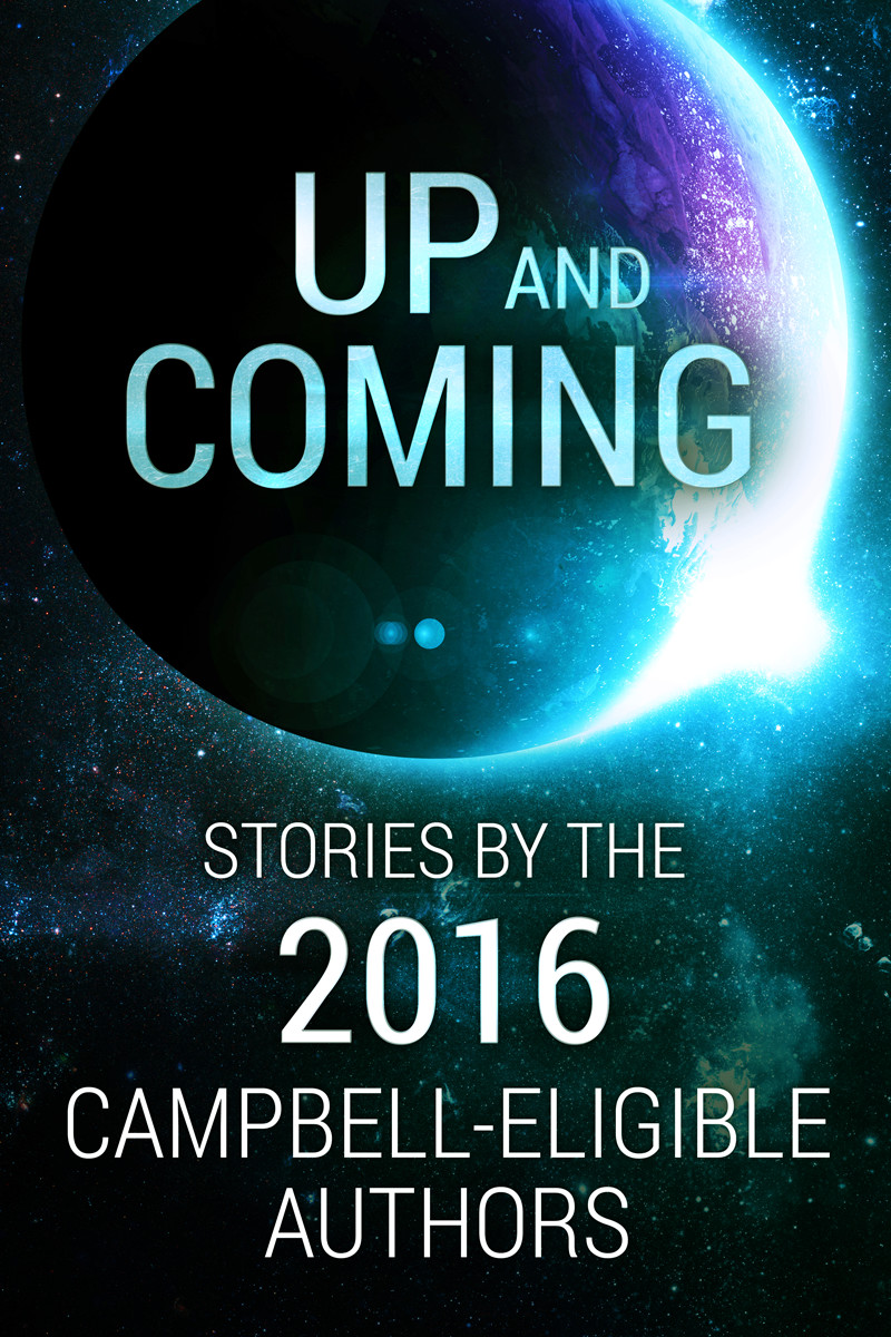 Up and Coming: Stories by the 2016 Campbell-Eligible Authors