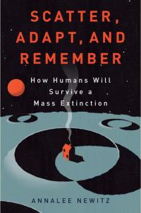 Scatter, Adapt, and Remember: How Humans Will Survive a Mass Extinction