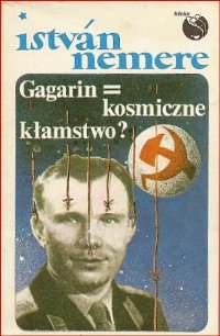 Gagarin = Kosmiczne kłamstwo?