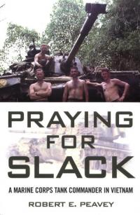 Praying for Slack: A Marine Corps Tank Commander in Vietnam