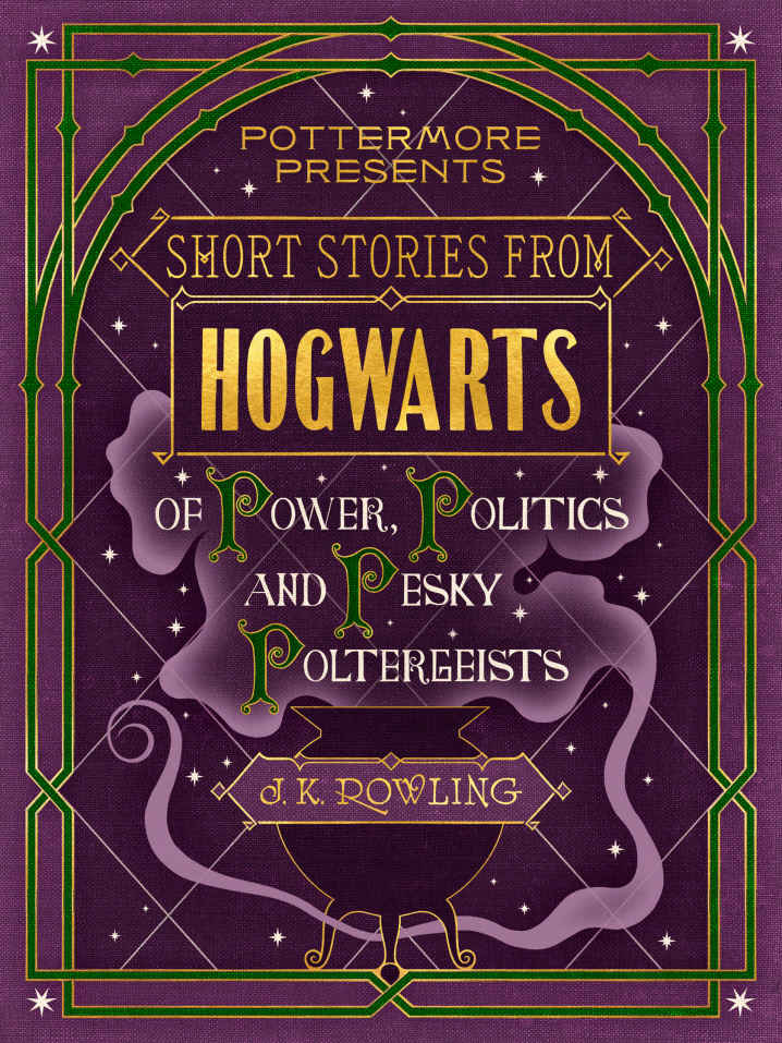 Short Stories From Hogwarts of Power, Politics and Pesky Poltergeists