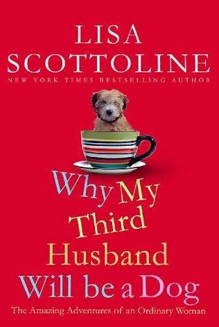 Why My Third Husband Will Be a Dog: The Amazing Adventures of an Ordinary Woman